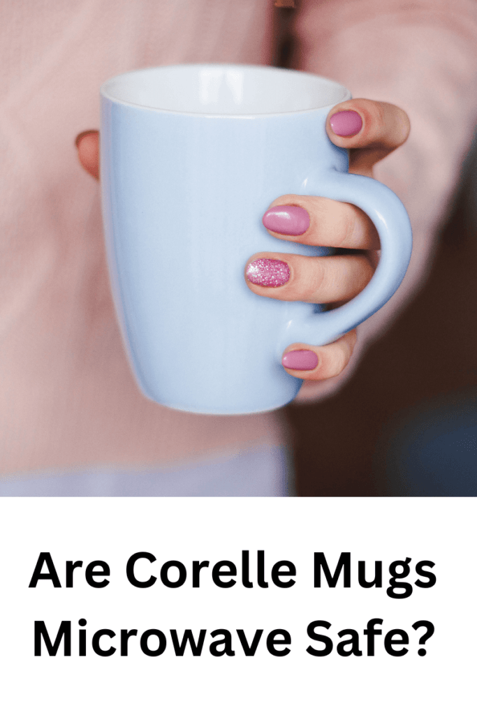 Are Corelle Mugs Microwave Safe? Corelle Mugs Safety Tips