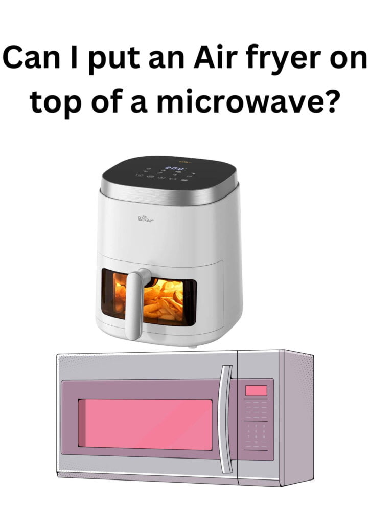 Can I put an air fryer on top of a microwave