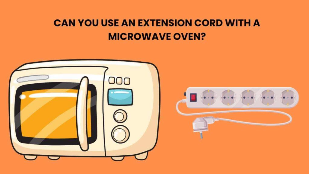 Can you use an extension cord with a microwave oven