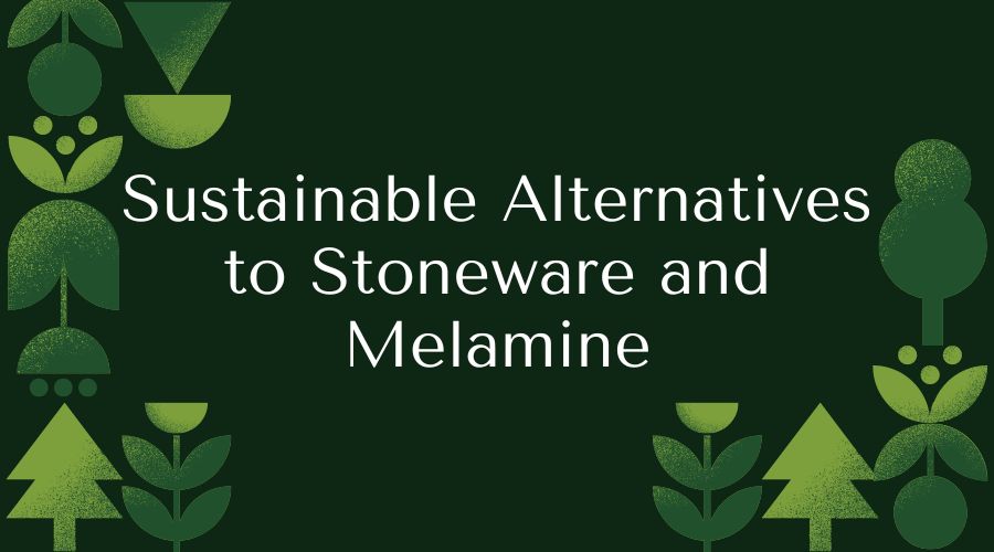 sustainable alternatives to stoneware and melamine